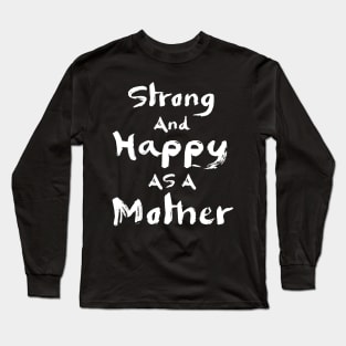 Strong and happy as a mother, mother's day gift Long Sleeve T-Shirt